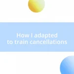 How I adapted to train cancellations