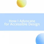 How I Advocate for Accessible Design