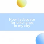 How I advocate for bike lanes in my city