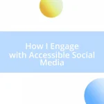 How I Engage with Accessible Social Media