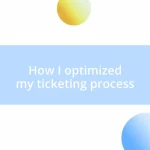 How I optimized my ticketing process