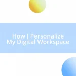 How I Personalize My Digital Workspace