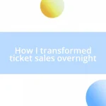 How I transformed ticket sales overnight