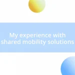 My experience with shared mobility solutions