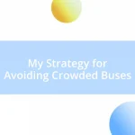 My Strategy for Avoiding Crowded Buses