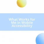 What Works for Me in Mobile Accessibility