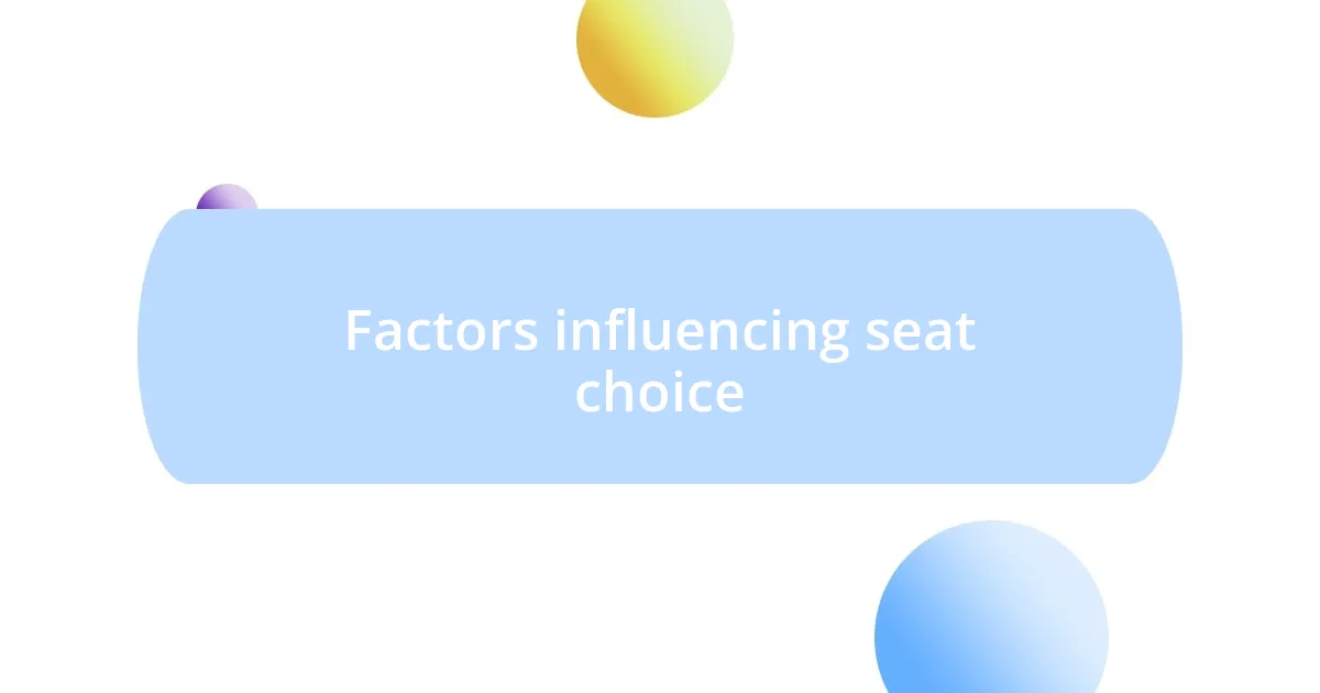 Factors influencing seat choice